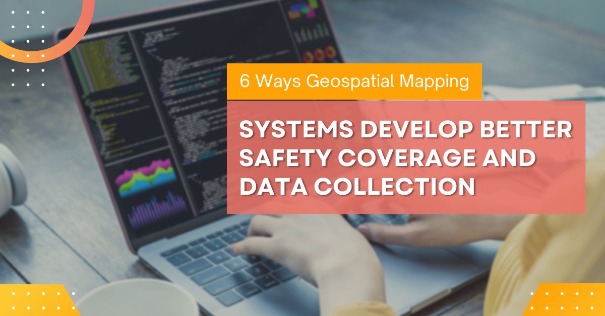 6 Ways Geospatial Mapping Systems